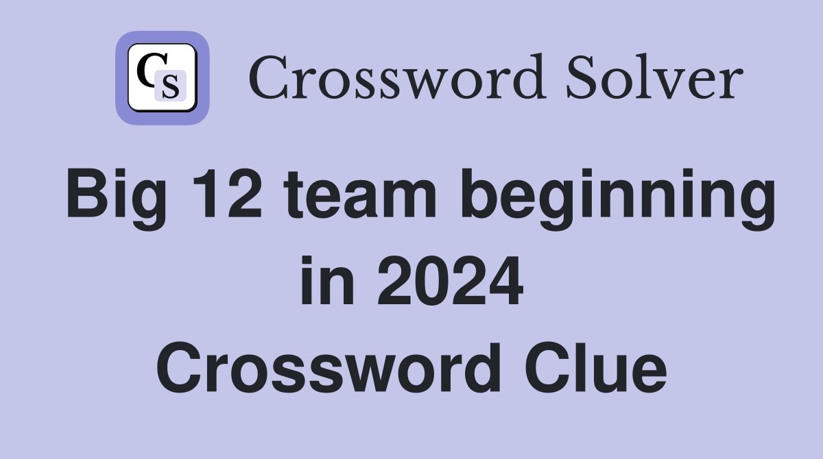 Big 12 Team Beginning In 2024 Crossword Clue Answers Crossword Solver   Big 12 Team Beginning In 2024